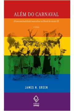 ALÉM DO CARNAVAL – 2ª EDIÇÃO A HOMOSSEXUALIDADE MASCULINA NO BRASIL DO SÉCULO XX