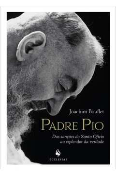 Padre Pio: das Sanções do Santo Ofício Ao Esplendor da Verdade