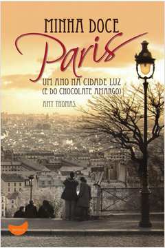 Minha doce Paris: um ano na cidade luz (e do chocolate amargo)