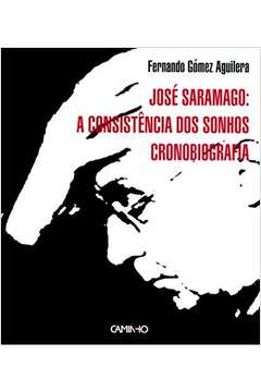 José Saramago: a Consistência dos Sonhos Cronobiografia