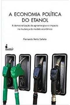 Economia política do etanol: A democratização da agroenergia e o impacto da mudança do modelo econômico