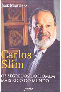 Carlos Slim os Segredos do Homem Mais Rico do Mundo