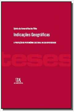 INDICACOES GEOGRAFICAS - A PROTECAO DO PATRIMONIO CULTURAL BRASILEIRO NA SUA DIVERSIDADE
