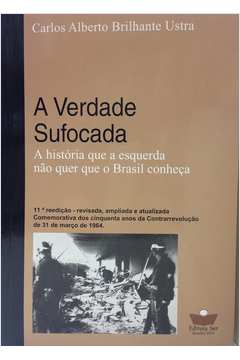A Verdade Sufocada - a História Que a Esquerda Não Quer Que o Brasil