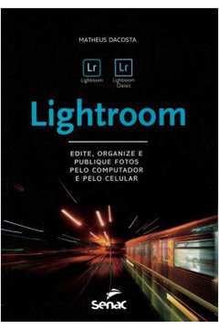 Lightroom - Edite Organize E Publique Fotos Pelo Computador E Pelo Celular