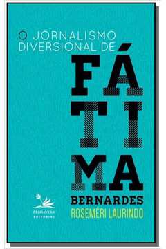 JORNALISMO DIVERSIONAL DE FATIMA BERNARDES, O