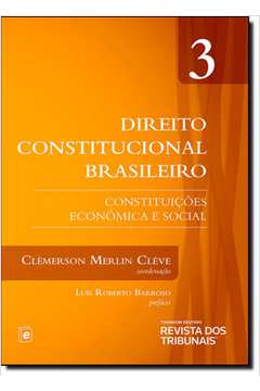 Direito Constitucional Brasileiro: Constituições Econômica e Social - Vol.3 - 2014