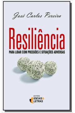 Resiliencia para lidar com pressoes e situacoes ad