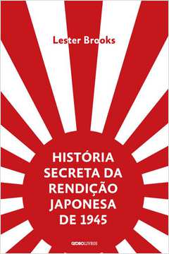 HISTÓRIA SECRETA DA RENDIÇÃO JAPONESA DE 1945 FIM DE UM IMPÉRIO MILENAR