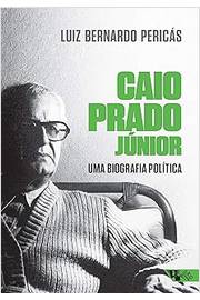Caio Prado Junior uma Biografia Política