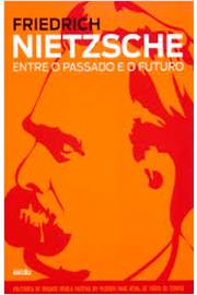 Friedrich Nietzsche: Entre o Passado e o Futuro