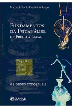 Fundamentos da Psicanálise - de Freud a Lacan - Vol. 1 - as Bases Con