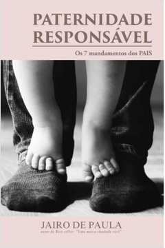 Paternidade Responsável: Os sete mandamentos dos pais
