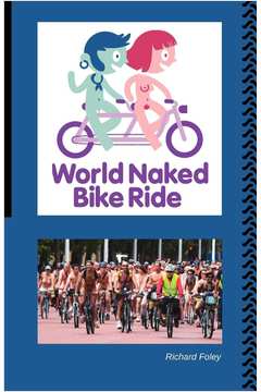 Livros Encontrados Sobre Richard Foley The World Naked Bike Ride Estante Virtual