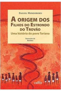 A ORIGEM DOS FILHOS DO ESTRONDO DO TROVÃO - UMA HISTÓRIA DO POVO TARIANA