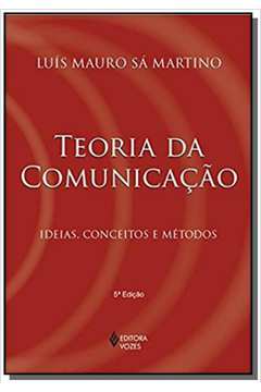 TEORIA DA COMUNICACAO: IDEIAS, CONCEITOS E METODOS
