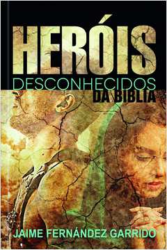 HEROIS DESCONHECIDOS DA BIBLIA - RBC