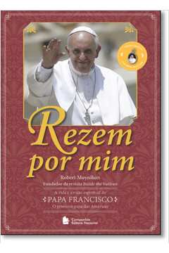 Rezem por Mim: A Vida e a Visão Espiritual do Papa Francisco - O Primeiro Papa das Américas