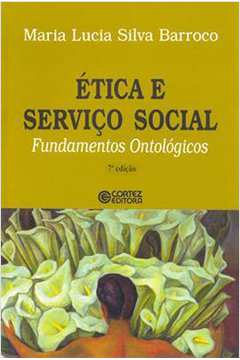 Ética e Serviço Social - Fundamentos Ontológicos