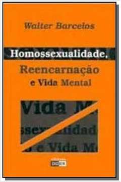 HOMOSSEXUALIDADE REENCARNACAO E VIDA MENTAL