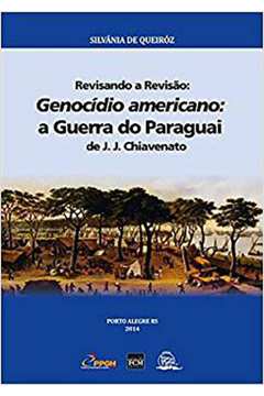 Revisando a Revisão. Genocídio Americano. A Guerra do Paraguai