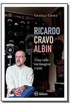 RICARDO CRAVO ALBIN: UMA VIDA EM IMAGEM E SOM