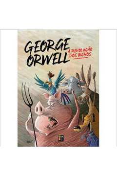 GEORGE ORWELL - A REVOLUçãO DOS BICHOS