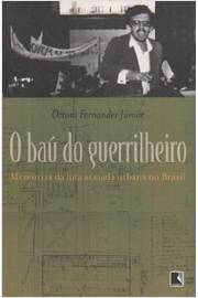 O Baú do Guerrilheiro Memórias da Luta Armada Urbana no Brasil