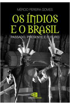 Os Índios e o Brasil: Passado Presente e Futuro