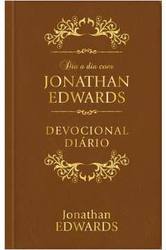DIA A DIA COM JONATHAN EDWARDS - LUXO - DEVOCIONAL DIÁRIO