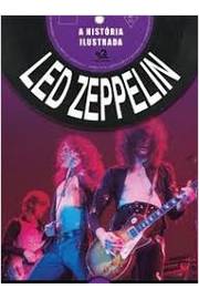 Led Zeppelin - a História Ilustrada