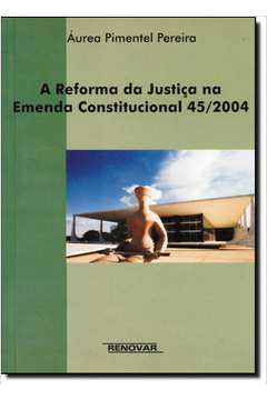 Reforma da Justiça na Emenda Constitucional 45-2004, A