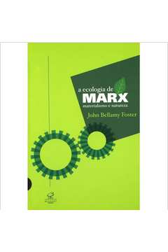 A Ecologia de Marx Materialismo e Natureza