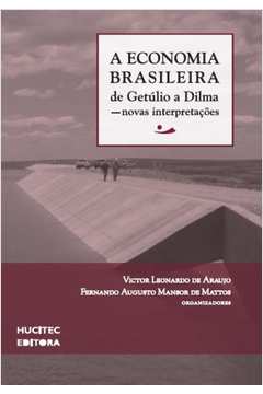 A economia brasileira de Getúlio a Dilma - Novas interpretações