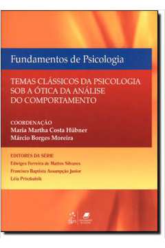 Fundamentos De Psicologia - Temas Classicos De Psicologia Sob A Otica Da Analise Do Comportamento