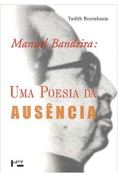 Manuel Bandeira: uma Poesia da Ausência