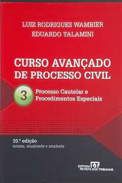 Curso Avançado de Processo Civil Vol 3: Processo Cautelar e Procedim.