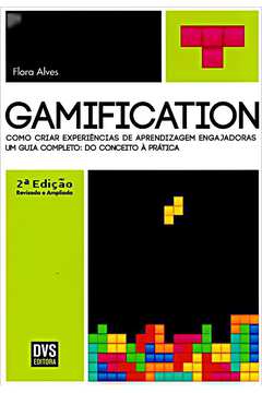 Gamification - 2ª edição revisada e ampliada: Como Criar Experiências De Aprendizagem Engajadoras