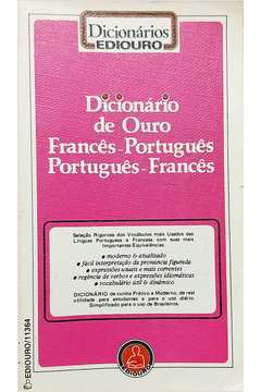 Dicionário de Ouro Francês - Português Português - Francês