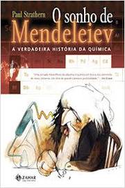 O Sonho de Mendeleiev - a Verdadeira História da Química