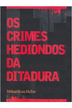 Os Crimes Hediondos da Ditadura