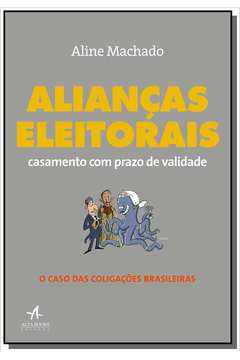 ALIANCAS ELEITORAIS - CASAMENTO COM PRAZO DE VALIDADE