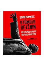 O Tumulo de Lenin - os Ultimos Dias do Imperio Soviético
