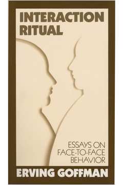 Interaction Ritual: Essays on Face-to-face Behavior