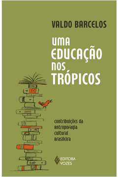 UMA EDUCAÇÃO NOS TRÓPICOS - CONTRIBUIÇÕES DA ANTROPOFAGIA CULTURAL BRASILEIRA