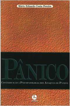 Pânico: Contribuição À Psicopatologia dos Ataques de Pânico