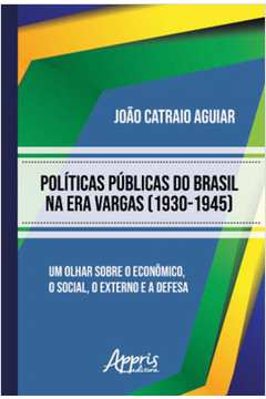 POLÍTICAS PÚBLICAS DO BRASIL NA ERA VARGAS (1930-1945)