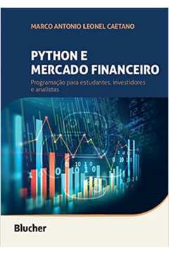 Python e Mercado Financeiro: Programação Para Estudantes, Investidores e Analistas