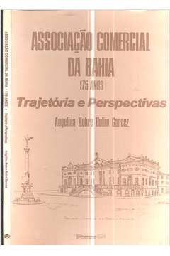 Associação Comercial da Bahia - 175 Anos - Trajetória e Perspectivas