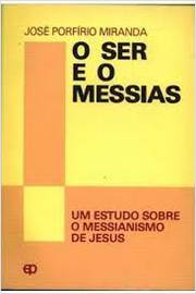 O Ser e o Messias um Estudo Sobre o Messianismo de Jesus